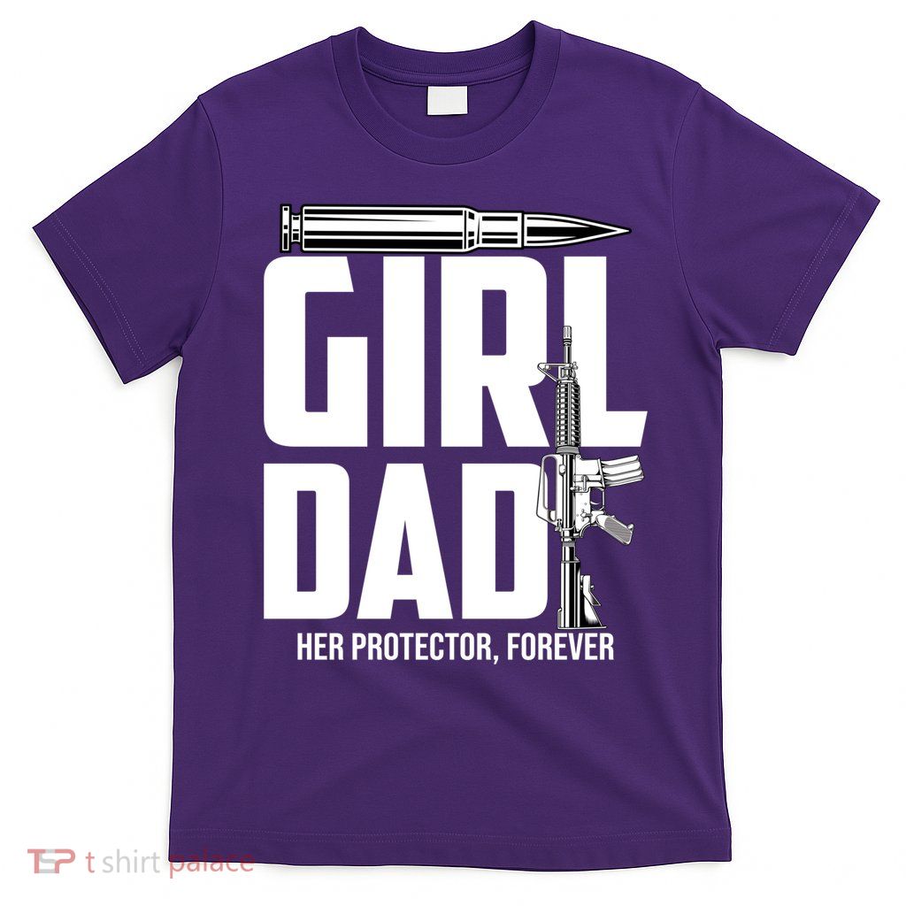 Funny Girl Dad Her Protector Forever Funny Father Gift Of T-Shirt