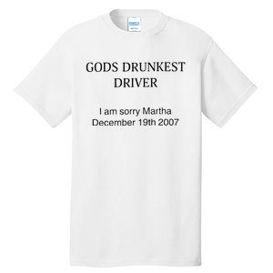 Funny GodS Drunkest Driver I Am Sorry M.Ar.Tha December 19th 2007 Gift Tall T-Shirt