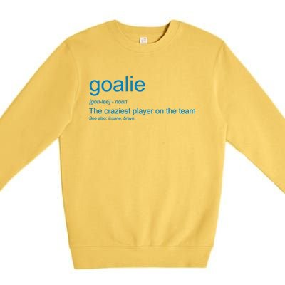 Funny Goalkeeper Definition The Craziest Player On The Team Cool Gift Premium Crewneck Sweatshirt