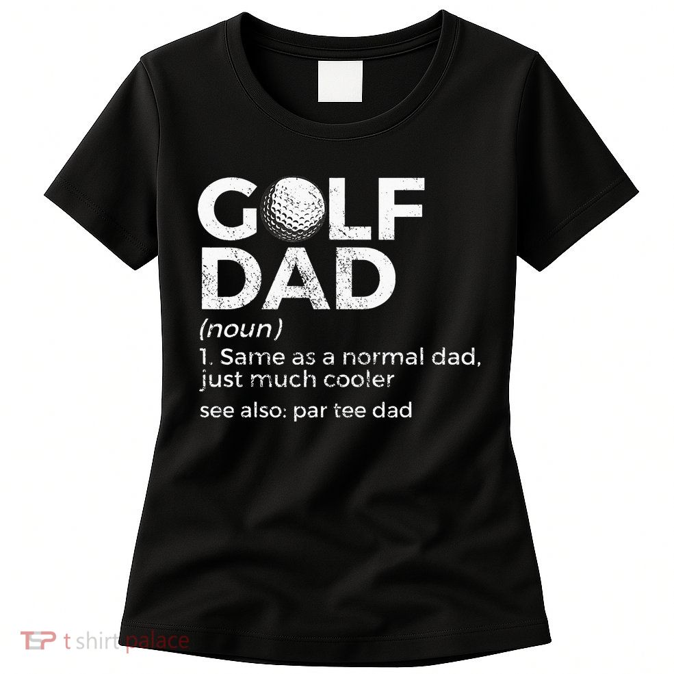 Funny Golf Dad Definition Golfing For Golfers Par Tee Dad Womens T-Shirt