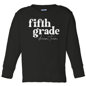 Fifth Grade Dream Team Back To School Students School Great Toddler Long Sleeve Shirt