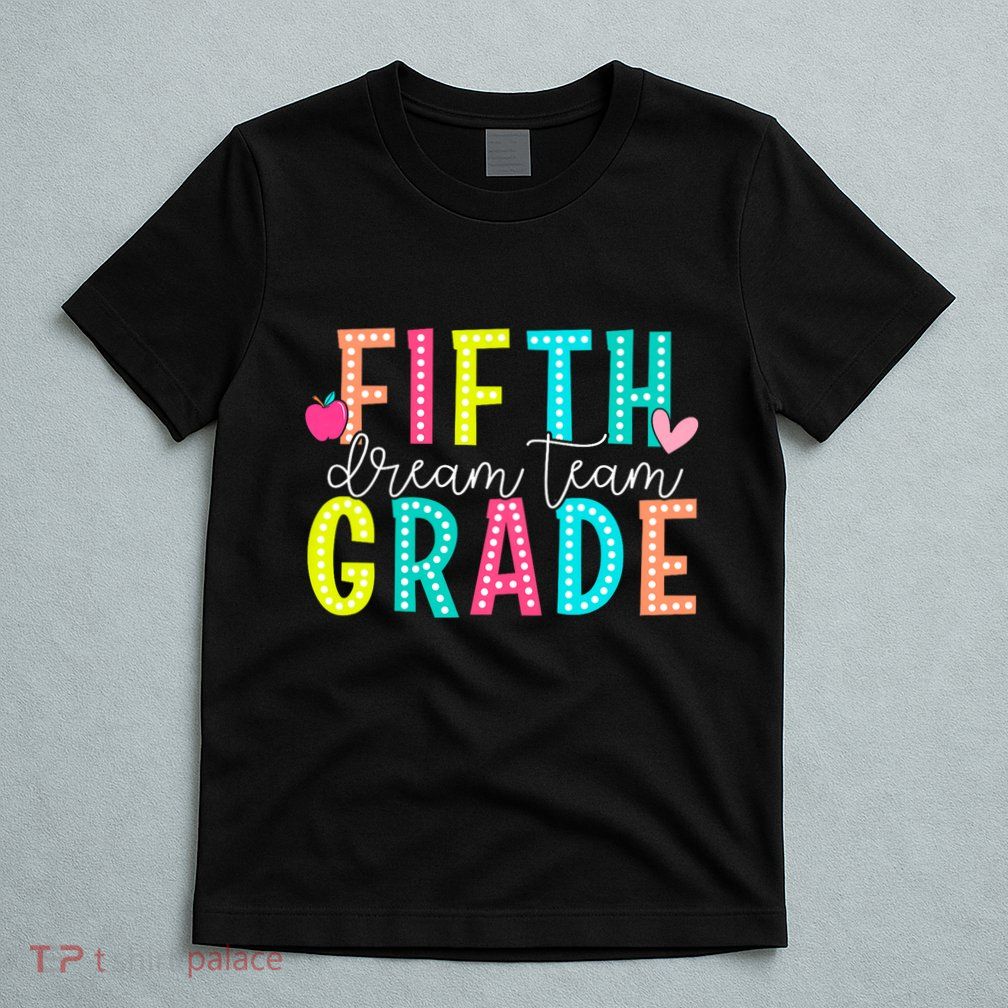 Fifth Grade Dream Team Back To School 5th Grade Teacher T-Shirt