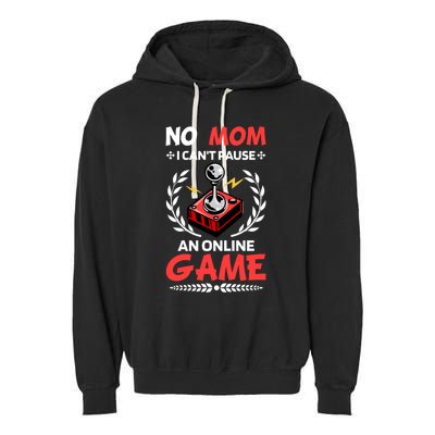 Funny Gamer Design No Mom I Cant Pause An Online Game Gift Cute Gift Garment-Dyed Fleece Hoodie