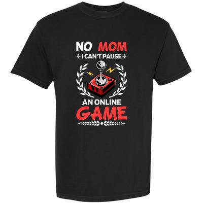 Funny Gamer Design No Mom I Cant Pause An Online Game Gift Cute Gift Garment-Dyed Heavyweight T-Shirt