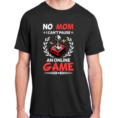 Funny Gamer Design No Mom I Cant Pause An Online Game Gift Cute Gift Adult ChromaSoft Performance T-Shirt