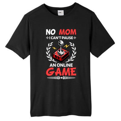 Funny Gamer Design No Mom I Cant Pause An Online Game Gift Cute Gift Tall Fusion ChromaSoft Performance T-Shirt