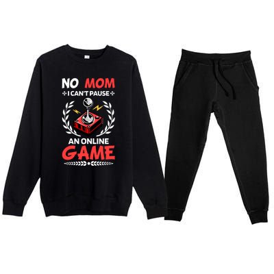 Funny Gamer Design No Mom I Cant Pause An Online Game Gift Cute Gift Premium Crewneck Sweatsuit Set