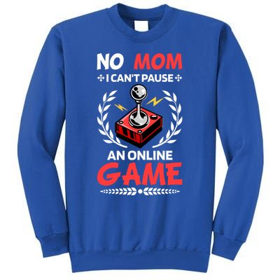 Funny Gamer Design No Mom I Cant Pause An Online Game Gift Cute Gift Sweatshirt