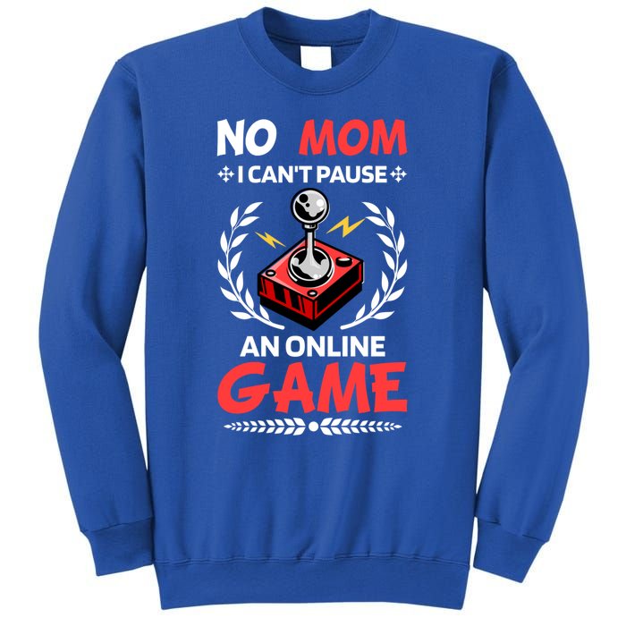 Funny Gamer Design No Mom I Cant Pause An Online Game Gift Cute Gift Sweatshirt