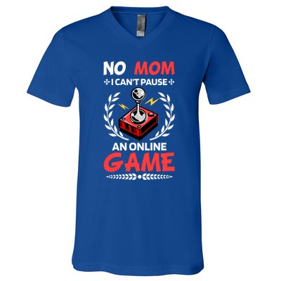 Funny Gamer Design No Mom I Cant Pause An Online Game Gift Cute Gift V-Neck T-Shirt