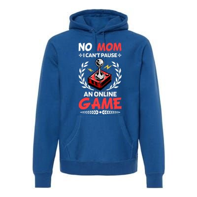 Funny Gamer Design No Mom I Cant Pause An Online Game Gift Cute Gift Premium Hoodie