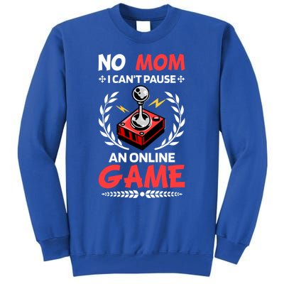 Funny Gamer Design No Mom I Cant Pause An Online Game Gift Cute Gift Tall Sweatshirt