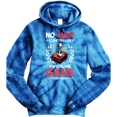 Funny Gamer Design No Mom I Cant Pause An Online Game Gift Cute Gift Tie Dye Hoodie