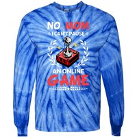 Funny Gamer Design No Mom I Cant Pause An Online Game Gift Cute Gift Tie-Dye Long Sleeve Shirt