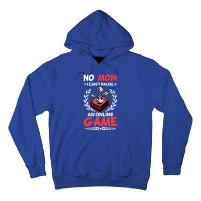 Funny Gamer Design No Mom I Cant Pause An Online Game Gift Cute Gift Tall Hoodie