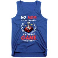 Funny Gamer Design No Mom I Cant Pause An Online Game Gift Cute Gift Tank Top