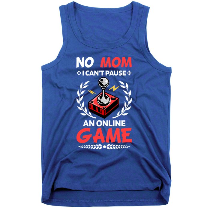 Funny Gamer Design No Mom I Cant Pause An Online Game Gift Cute Gift Tank Top