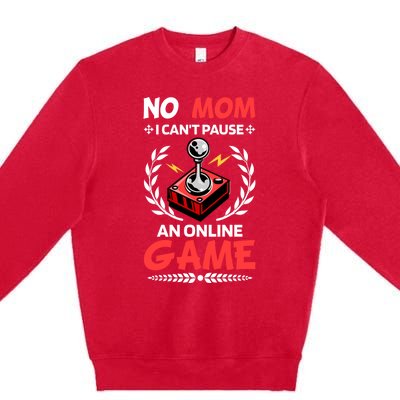 Funny Gamer Design No Mom I Cant Pause An Online Game Gift Cute Gift Premium Crewneck Sweatshirt