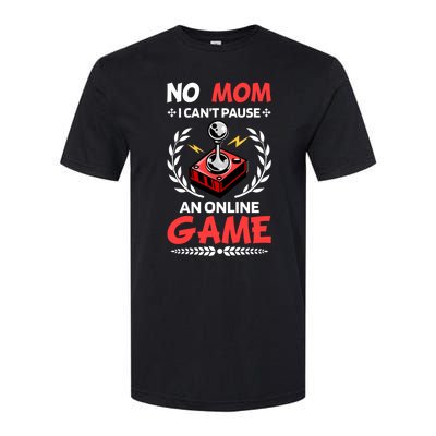 Funny Gamer Design No Mom I Cant Pause An Online Game Gift Cute Gift Softstyle CVC T-Shirt