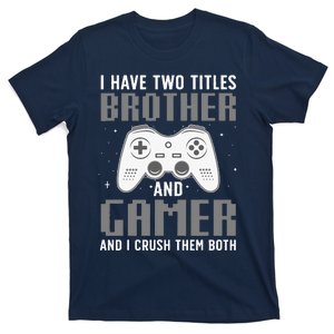 Funny Gaming Design For Brother Gamer Gaming Lover T-Shirt