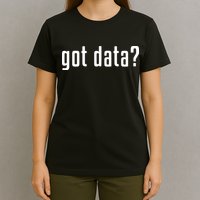 Funny Got Data MIS Data Systems Business Analyst T-Shirt