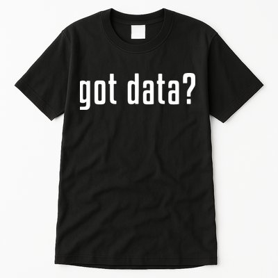 Funny Got Data MIS Data Systems Business Analyst Tall T-Shirt