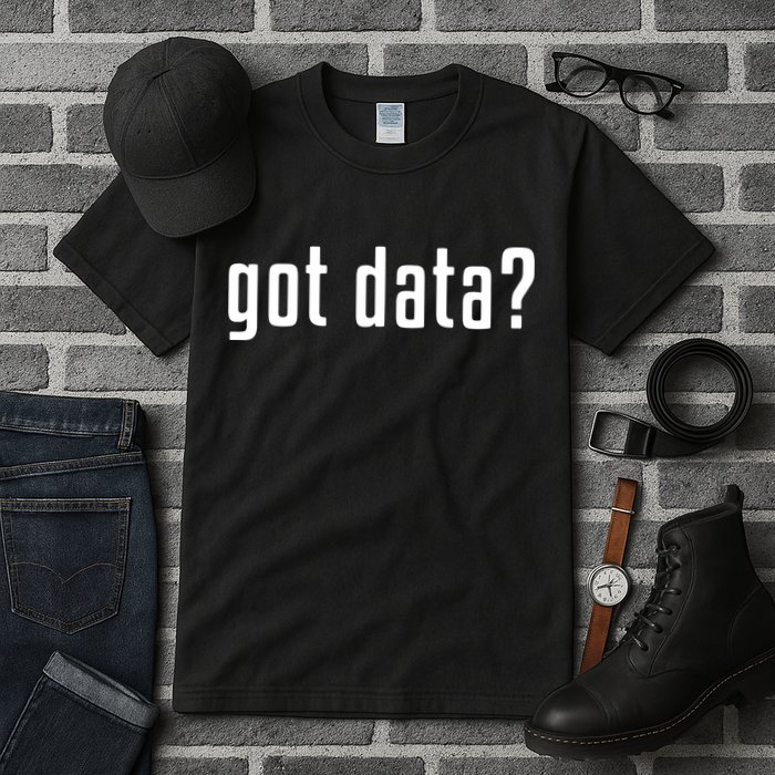 Funny Got Data MIS Data Systems Business Analyst Tall T-Shirt