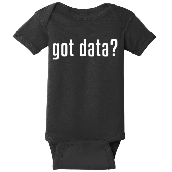 Funny Got Data MIS Data Systems Business Analyst Baby Bodysuit