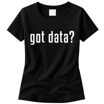 Funny Got Data MIS Data Systems Business Analyst Womens T-Shirt