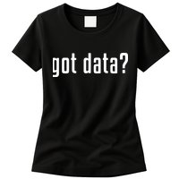 Funny Got Data MIS Data Systems Business Analyst Womens T-Shirt