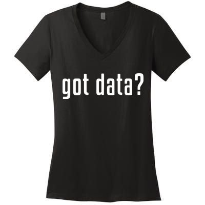 Funny Got Data MIS Data Systems Business Analyst Women's V-Neck T-Shirt