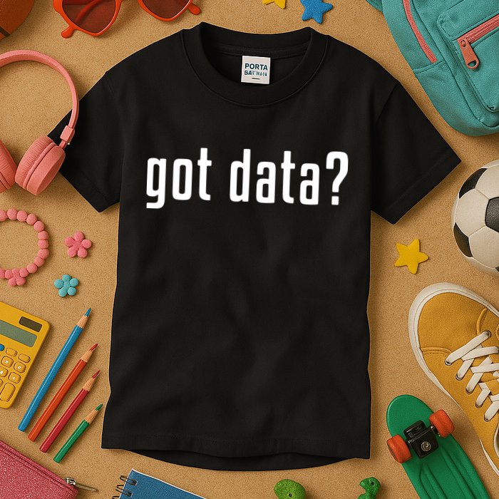 Funny Got Data MIS Data Systems Business Analyst Kids T-Shirt