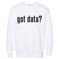 Funny Got Data MIS Data Systems Business Analyst Garment-Dyed Sweatshirt