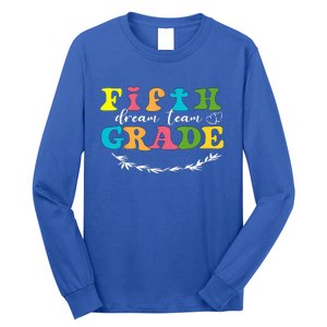 Fifth Grade Dream Team Teacher Students Back To School Long Sleeve Shirt