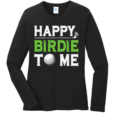 Funny Golf Dad Saying Happy Birdie To Me Cool Fathers Day Ladies Long Sleeve Shirt