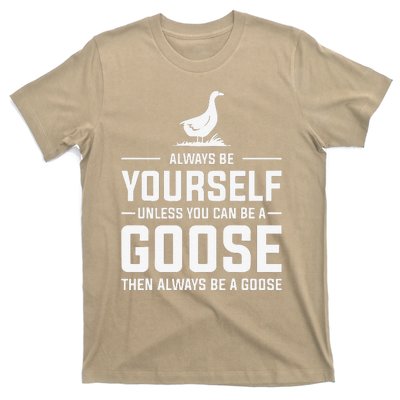 Funny Goose Design Always Be A Goose T-Shirt