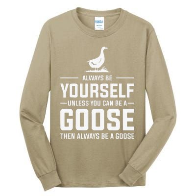 Funny Goose Design Always Be A Goose Tall Long Sleeve T-Shirt