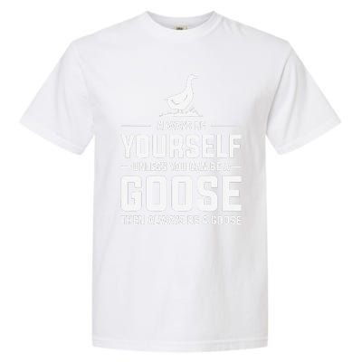 Funny Goose Design Always Be A Goose Garment-Dyed Heavyweight T-Shirt