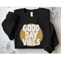 Fun Good Day Vibes Feel Good Design Positive Message Sweatshirt
