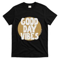 Fun Good Day Vibes Feel Good Design Positive Message T-Shirt
