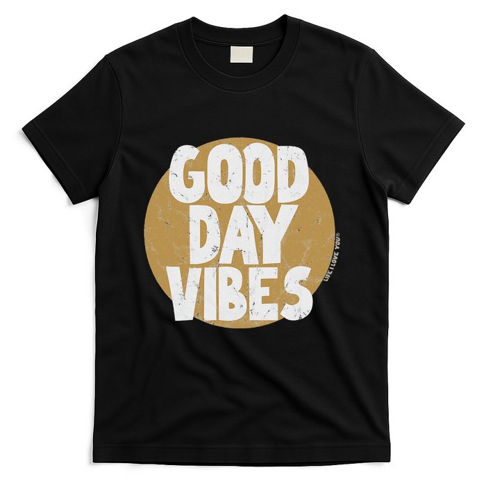 Fun Good Day Vibes Feel Good Design Positive Message T-Shirt