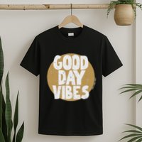 Fun Good Day Vibes Feel Good Design Positive Message T-Shirt