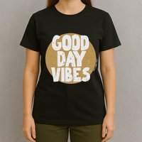 Fun Good Day Vibes Feel Good Design Positive Message T-Shirt