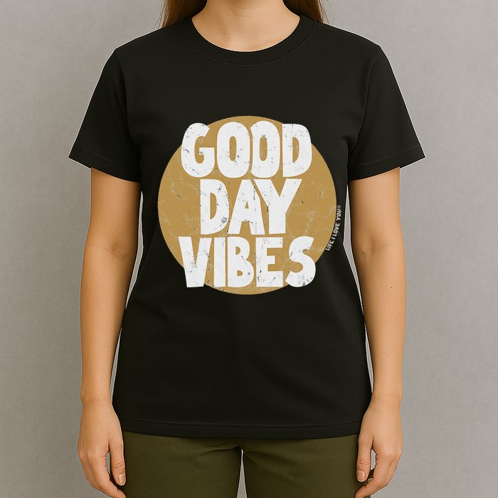 Fun Good Day Vibes Feel Good Design Positive Message T-Shirt