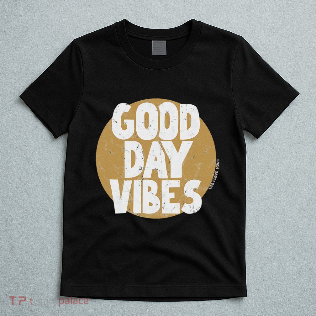 Fun Good Day Vibes Feel Good Design Positive Message T-Shirt