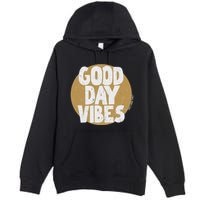 Fun Good Day Vibes Feel Good Design Positive Message Premium Pullover Hoodie