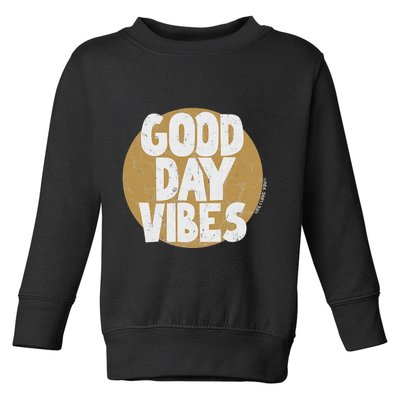 Fun Good Day Vibes Feel Good Design Positive Message Toddler Sweatshirt