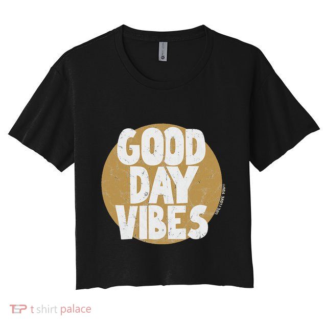 Fun Good Day Vibes Feel Good Design Positive Message Crop Top