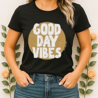 Fun Good Day Vibes Feel Good Design Positive Message Womens T-Shirt