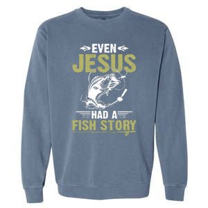 Fishing Gifts Even Jesus Had A Fish Story Funny Garment-Dyed Sweatshirt